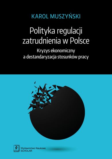Polityka regulacji zatrudnienia w Polsce. Kryzys ekonomicnzy a destandarazycja stosunków pracy