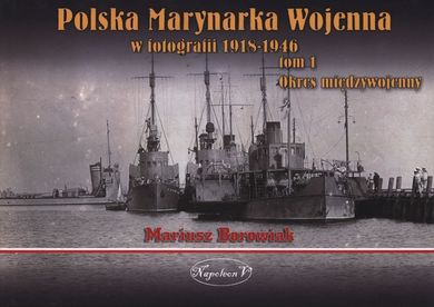 Polska marynarka wojenna w fotografii. Tom 1. Okres międzywojenny