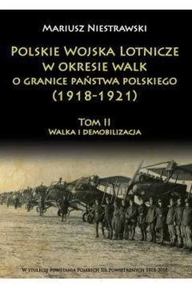 Polskie Wojska Lotnicze w okresie walk o granice państwa polskiego (1918-1921). Tom 2