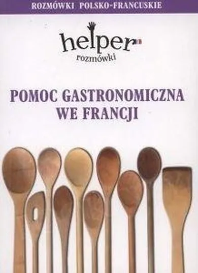 Pomoc gastronomiczna we Francji. Rozmówki polsko-francuskie