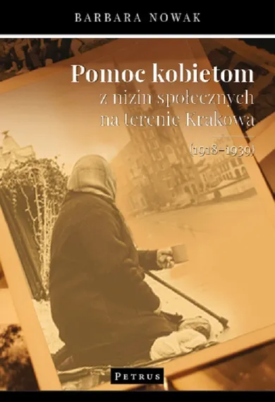 Pomoc kobietom z nizin społecznych na terenie Krakowa (1918-1939)