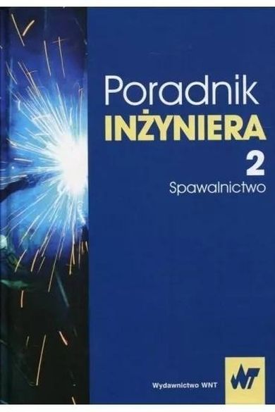 Poradnik inżyniera. Tom 2. Spawalnictwo