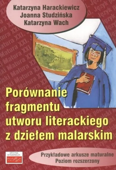 Porównanie fragmentu utworu literackiego z dziełem malarskim. Przykładowe arkusze maturalne. Poziom rozszerzony