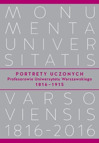 Portrety uczonych. Profesorowie Uniwersytetu Warszawskiego 1816−1915