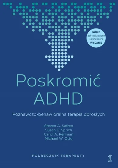 Poskromić ADHD. Poznawczo-behawioralna terapia dorosłych. Podręcznik terapeuty