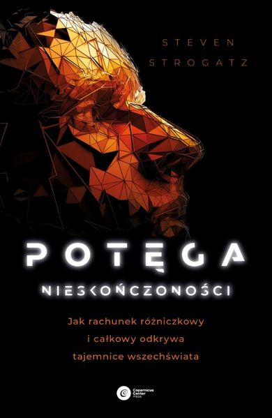 Potęga nieskończoności. Jak rachunek różniczkowy i całkowy odkrywa tajemnice wszechświata