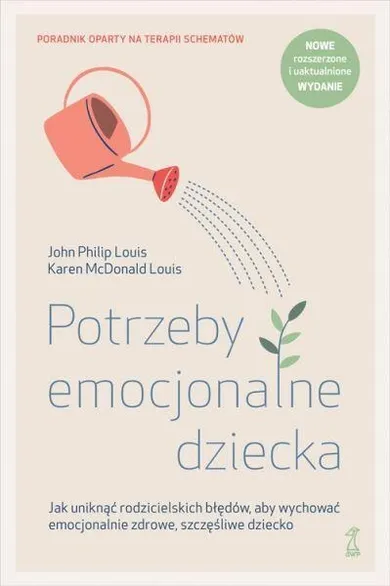 Potrzeby emocjonalne dziecka. Jak uniknąć rodzicielskich błędów, aby wychować emocjonalnie zdrowe, szczęśliwe dziecko