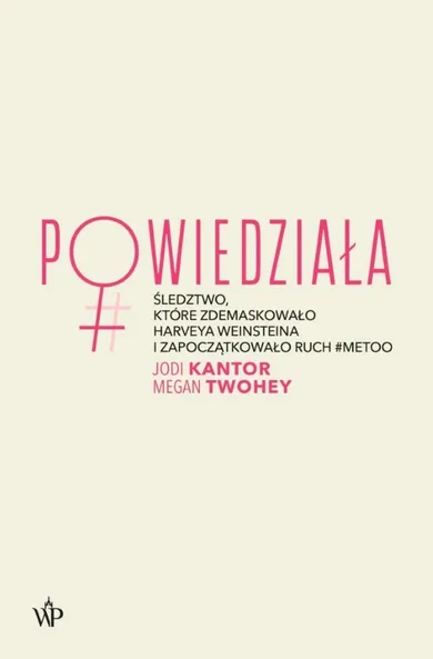 Powiedziała. Śledztwo, które zdemaskowało Harveya Weinsteina i zapoczątkowało ruch #metoo