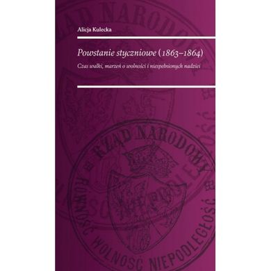 Powstanie Styczniowe 1863-1864. Czas walki marzeń o wolność i niespełnionych nadziei