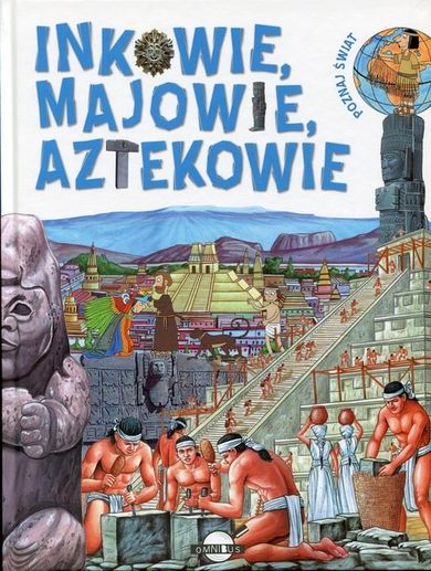 Poznaj świat. Inkowie, Majowie, Aztekowie