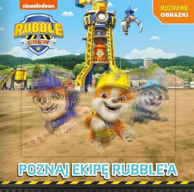 Poznajcie ekipę Rubble'a. Rubble and Crew. Ruchome obrazki