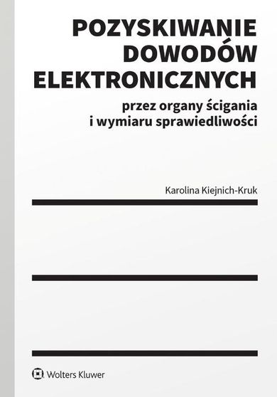 Pozyskiwanie dowodów elektronicznych przez organy ścigania i wymiaru sprawiedliwości