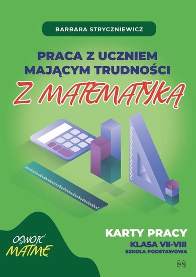 Praca z uczniem mającym trudności z matematyką. Karty pracy klasa VII-VIII