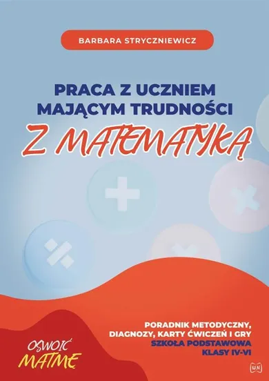 Praca z uczniem mającym trudności z matematyką. SP 4-6