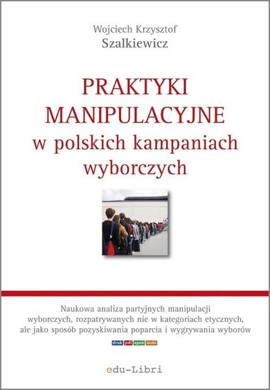 Praktyki manipulacyjne w polskich kampaniach wyborczych