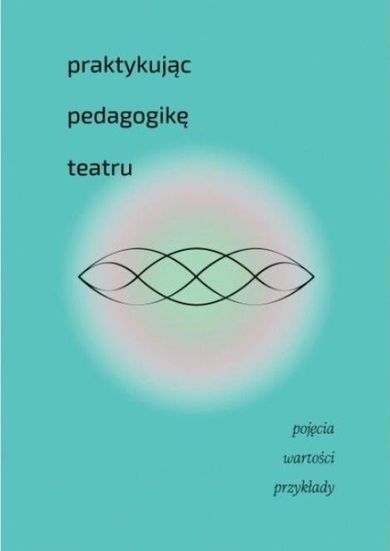 Praktykując pedagogikę teatru