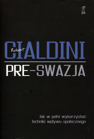 Pre-swazja. Jak w pełni wykorzystać techniki wpływu społecznego