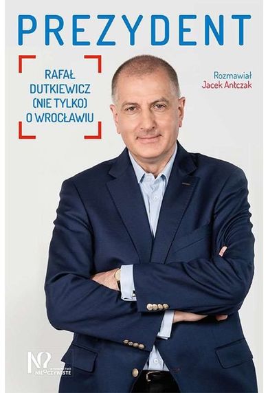 Prezydent. Rafał Dutkiewicz (nie tylko) o Wrocławiu