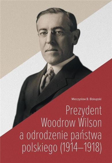 Prezydent Woodrow Wilson a odrodzenie państwa polskiego (1914-1918)