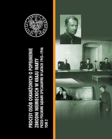 Procesy osób oskarżonych o popełnienie zbrodni niemieckich w Kraju Warty przed polskimi sądami specjalnymi w latach 1945-1946. Tom 2