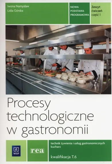 Procesy technologiczne w gastronomii. Ćwiczenia do nauki zawodu Technik żywienia i usług gastronomicznych. Kucharz. Część 1. Kwalifikacja T.6