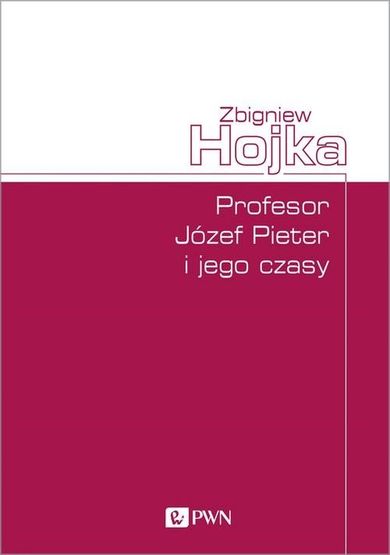 Profesor Józef Pieter i jego czasy