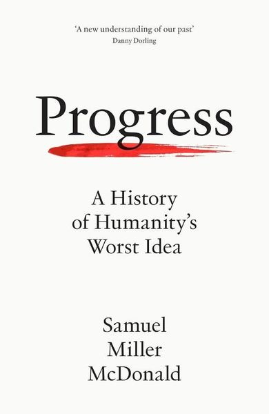 Progress. A History of Humanity's Worst Idea (wersja angielska)
