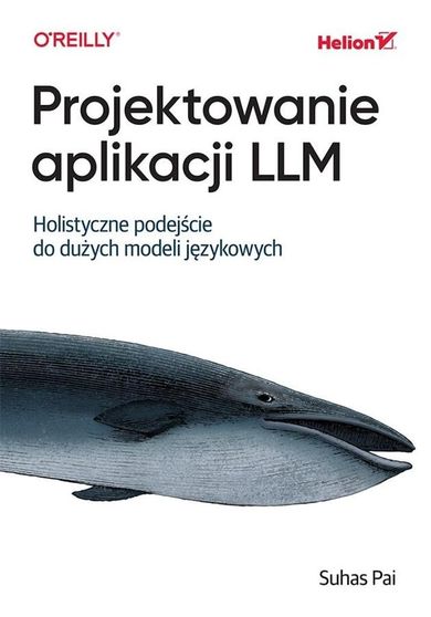Projektowanie aplikacji LLM. Holistyczne podejście do dużych modeli językowych