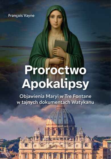 Proroctwo Apokalipsy. Objawienia Maryi