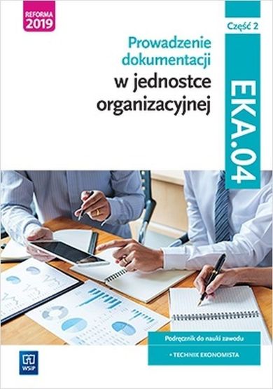 Prowadzenie dokumentacji w jednostce organizacyjnej. Kwalifikacja eka. 04. Podręcznik