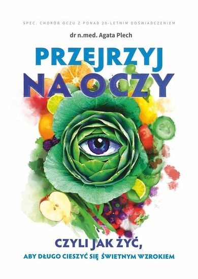 Przejrzyj na oczy czyli jak żyć, aby długo cieszyć się świetnym wzrokiem