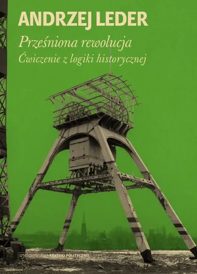 Prześniona rewolucja. Ćwiczenie z logiki historycznej