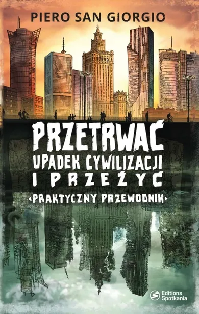 Przetrwać upadek cywilizacji i przeżyć. Praktyczny przewodnik