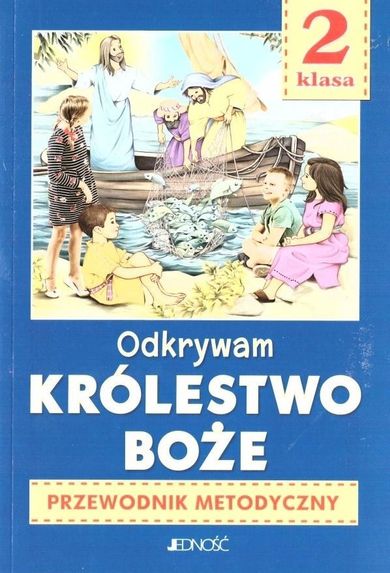 Przewodnik metodyczny. Odkrywam Królestwo Boże. Klasa 2