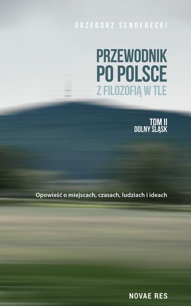 Przewodnik po Polsce z filozofią w tle. Tom 2. Dolny Śląsk