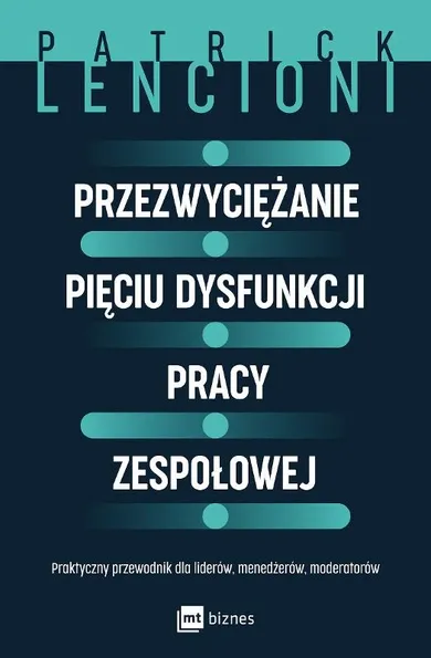 Przezwyciężanie pięciu dysfunkcji pracy zespołowej