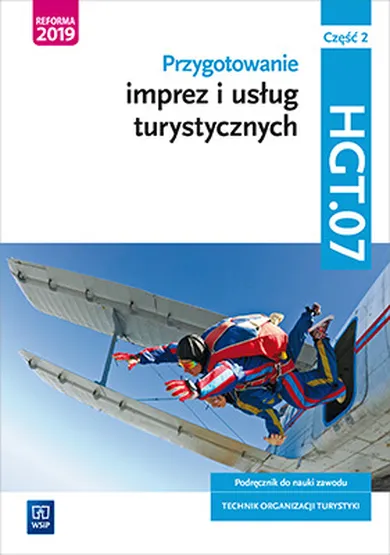 Przygotowanie imprez i usług turystycznych. Kwalifikacja HGT 07 Część 2. Podręcznik do nauki zawodu technik organizacji turystyki