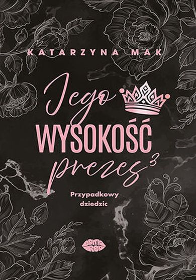 Przypadkowy dziedzic. Jego wysokość prezes. Tom 3
