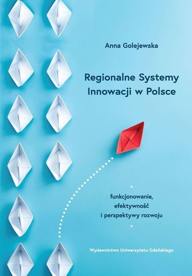 Regionalne Systemy Innowacji w Polsce. Funkcjonowanie, efektywnośc i perspektywy rozwoju