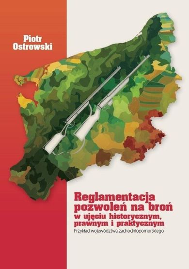 Reglamentacja pozwoleń na broń w ujęciu historycznym, prawnym i praktycznym
