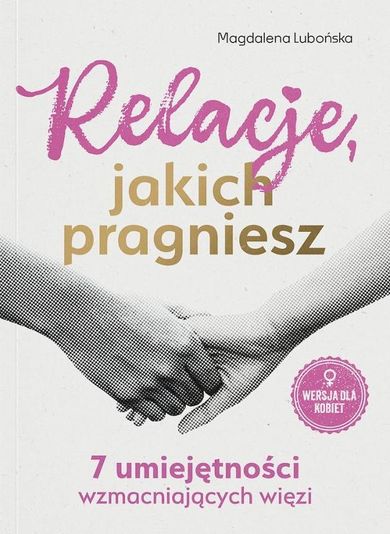 Relacje, jakich pragniesz. 7 umiejętności wzmacniających więzi. Bliżej siebie