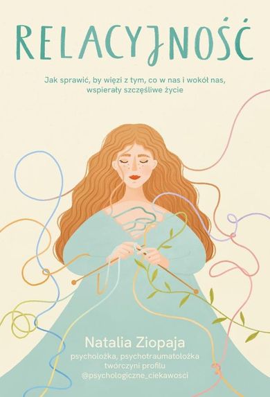 Relacyjność. Jak sprawić, by więzi z tym, co w nas i wokół nas, wspierały szczęśliwe życie