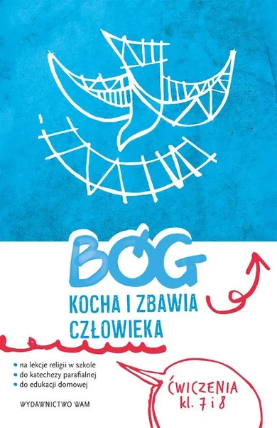 Religia Bóg kocha i zbawia człowieka. Ćwiczenia. Klasa 7 i 8 do katechezy parafialnej i edukacji domowej