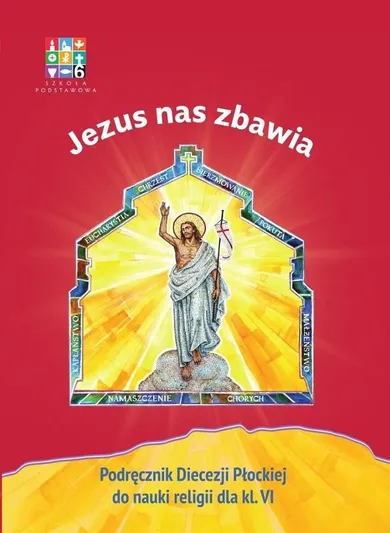 Religia. Jezus nas zbawia. Podręcznik dla klasy VI szkoły podstawowej
