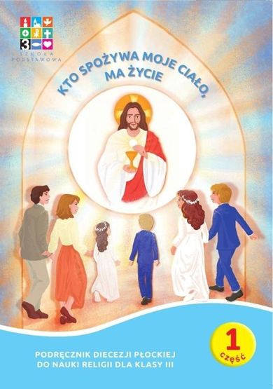 Religia. Kto spożywa moje Ciało ma życie. Podręcznik. Część 1. Część 2. Domownik dla klasy III dla szkoły podstawowej