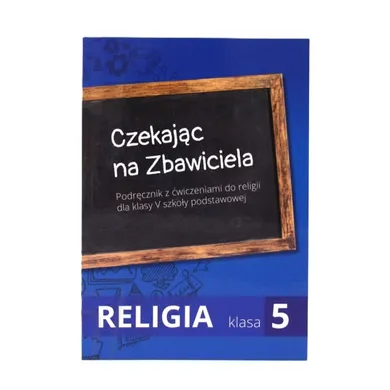 Religia. Szkoła Podstawowa 5. Czekając na Zbawiciela. Podręcznik z ćwiczeniami