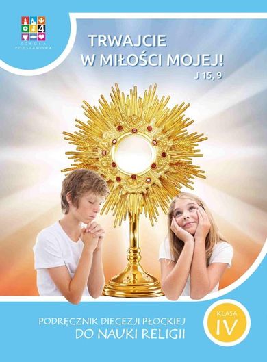 Religia. Trwajcie w miłości mojej. Podręcznik dla klasy IV szkoły podstawowej