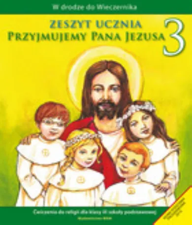 Religia. W drodze do Wieczernika - Przyjmujemy Pana Jezusa. Ćwiczenia. Szkoła podstawowa. Klasa 3