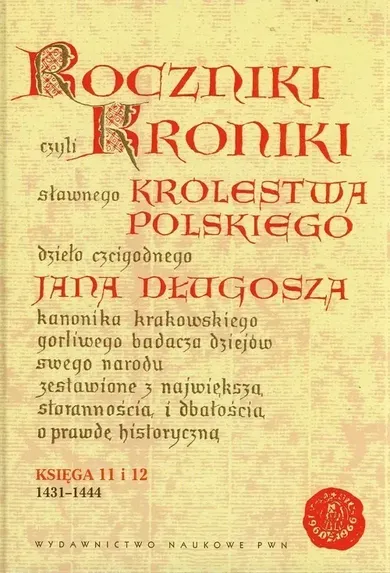Roczniki czyli Kroniki sławnego Królestwa Polskiego. Księga jedenasta. Księga dwunasta 1431-1444
