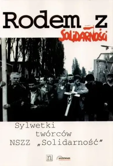 Rodem z Solidarności - sylwetki twórców NSZZ Solidarność